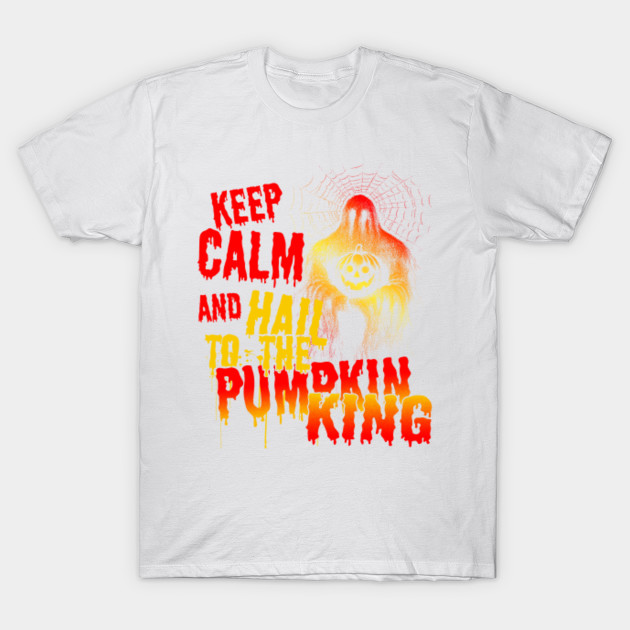 Keep Calm and Hail The The Pumpkin King Halloween Shirts Gifts on October 31 T-Shirt-TOZ